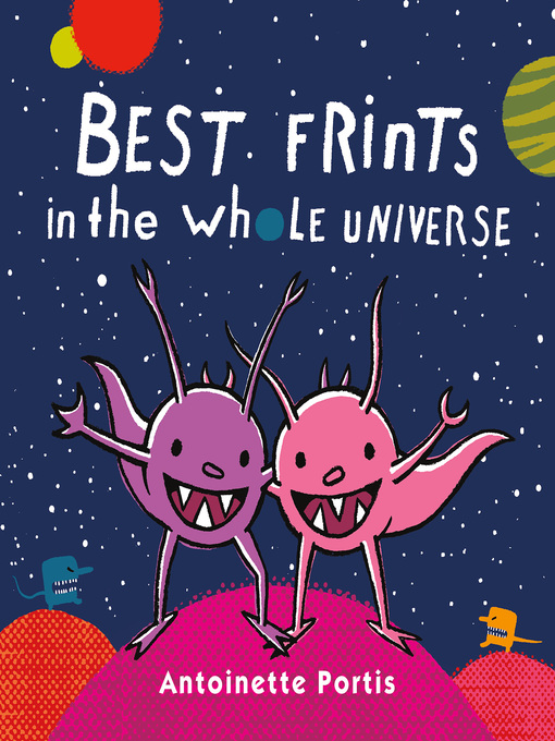Title details for Best Frints in the Whole Universe by Antoinette Portis - Available